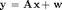 $\bf{y} = \bf{Ax} + \bf{w}$